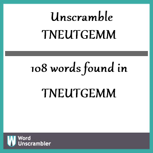 108 words unscrambled from tneutgemm