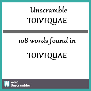 108 words unscrambled from toivtquae