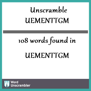 108 words unscrambled from uementtgm