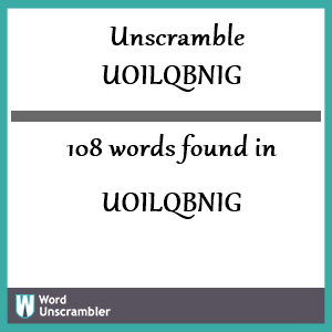 108 words unscrambled from uoilqbnig