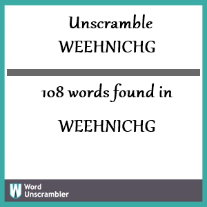 108 words unscrambled from weehnichg