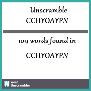 109 words unscrambled from cchyoaypn