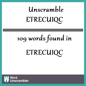 109 words unscrambled from etrecuiqc