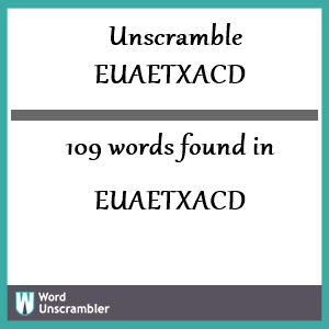 109 words unscrambled from euaetxacd