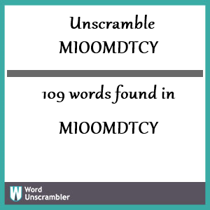 109 words unscrambled from mioomdtcy