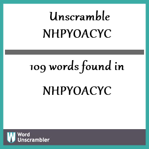 109 words unscrambled from nhpyoacyc