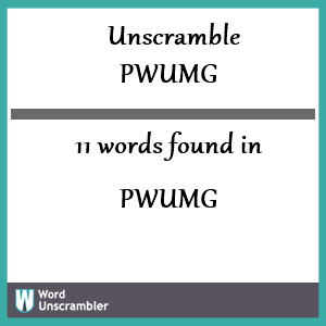 11 words unscrambled from pwumg