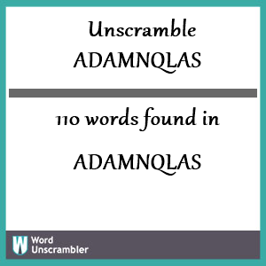 110 words unscrambled from adamnqlas