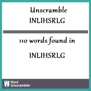 110 words unscrambled from inlihsrlg