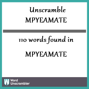 110 words unscrambled from mpyeamate