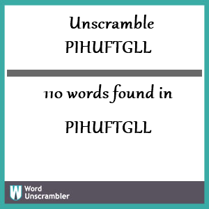 110 words unscrambled from pihuftgll