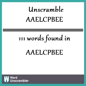 111 words unscrambled from aaelcpbee