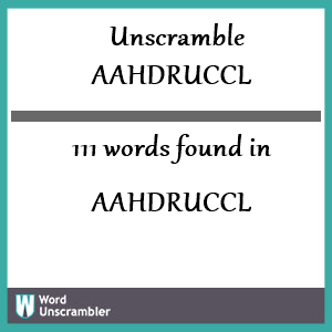 111 words unscrambled from aahdruccl