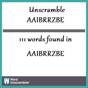 111 words unscrambled from aaibrrzbe