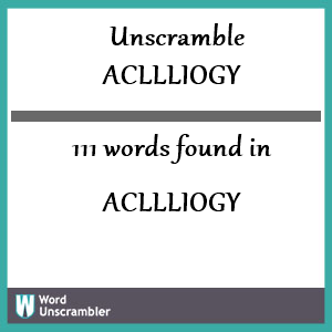 111 words unscrambled from acllliogy