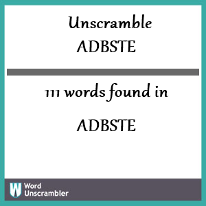 111 words unscrambled from adbste