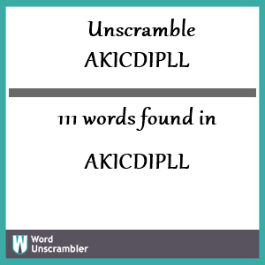 111 words unscrambled from akicdipll