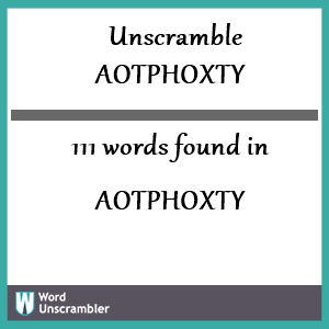 111 words unscrambled from aotphoxty