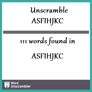 111 words unscrambled from asfihjkc