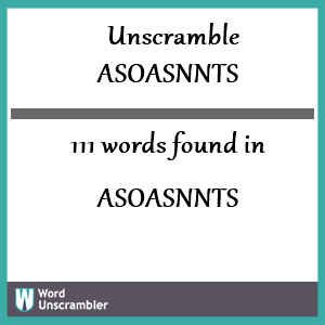 111 words unscrambled from asoasnnts