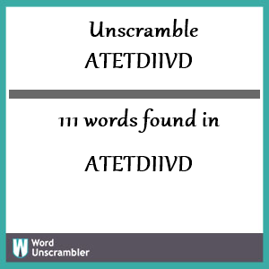 111 words unscrambled from atetdiivd