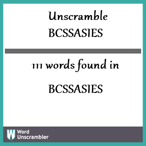 111 words unscrambled from bcssasies