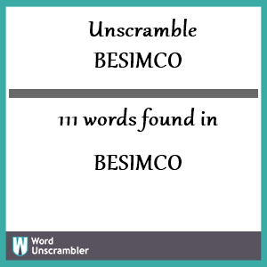 111 words unscrambled from besimco