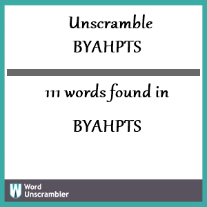 111 words unscrambled from byahpts