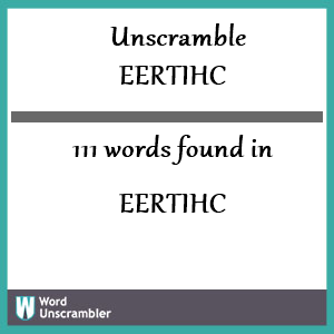 111 words unscrambled from eertihc