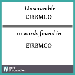 111 words unscrambled from eirbmco