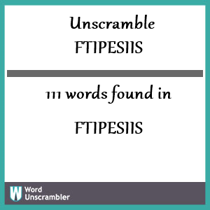 111 words unscrambled from ftipesiis