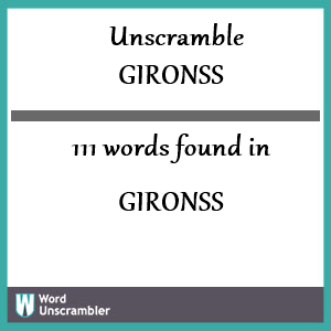 111 words unscrambled from gironss