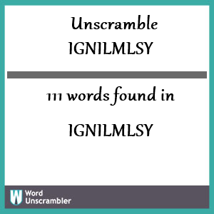 111 words unscrambled from ignilmlsy