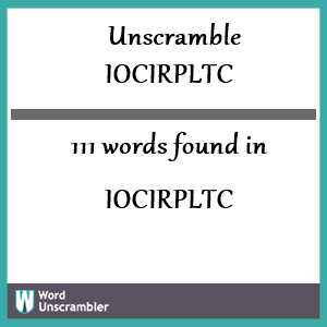 111 words unscrambled from iocirpltc