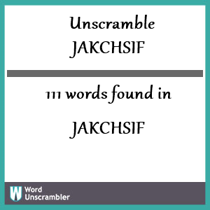 111 words unscrambled from jakchsif