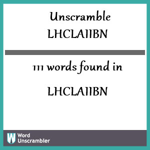 111 words unscrambled from lhclaiibn