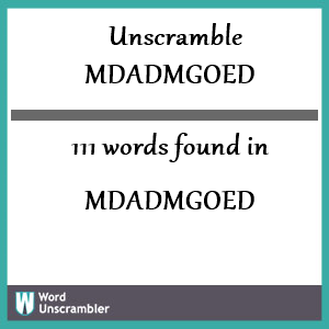 111 words unscrambled from mdadmgoed