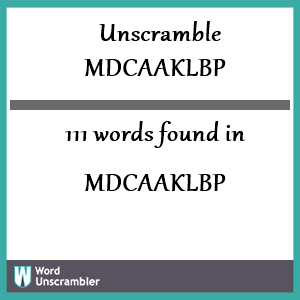 111 words unscrambled from mdcaaklbp