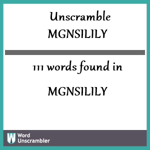 111 words unscrambled from mgnsilily