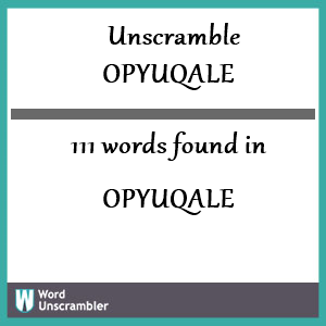 111 words unscrambled from opyuqale