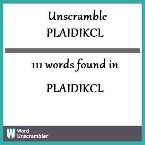 111 words unscrambled from plaidikcl