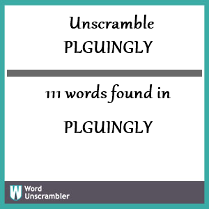 111 words unscrambled from plguingly