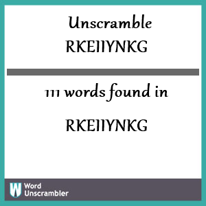 111 words unscrambled from rkeiiynkg