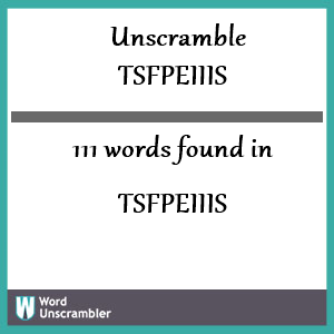 111 words unscrambled from tsfpeiiis