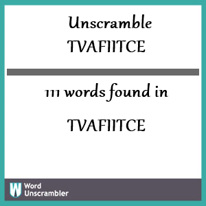 111 words unscrambled from tvafiitce