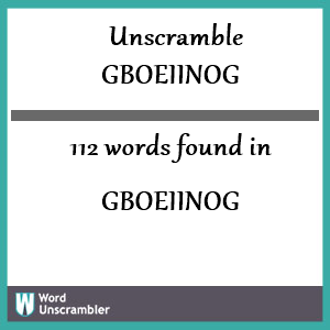 112 words unscrambled from gboeiinog