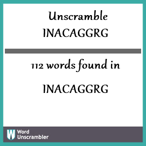 112 words unscrambled from inacaggrg