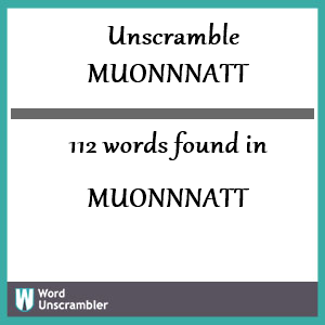 112 words unscrambled from muonnnatt