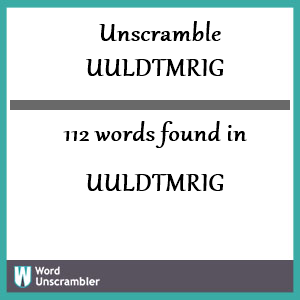 112 words unscrambled from uuldtmrig