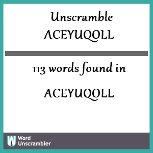 113 words unscrambled from aceyuqoll